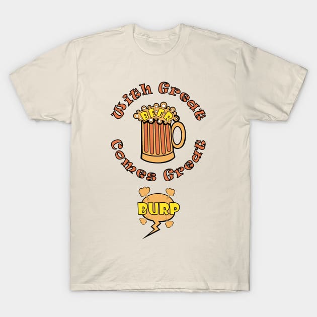 With Great Beer Comes Great Burp T-Shirt by MonkeyBusiness